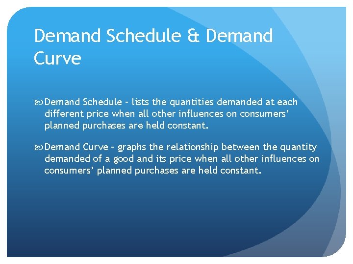 Demand Schedule & Demand Curve Demand Schedule – lists the quantities demanded at each