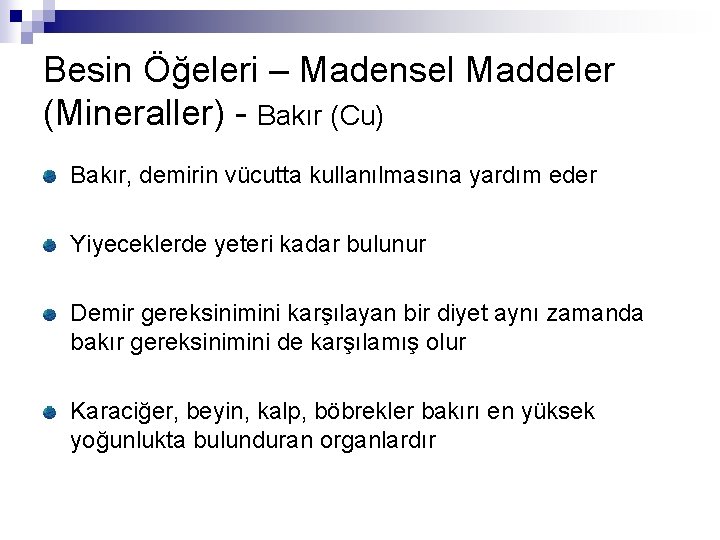 Besin Öğeleri – Madensel Maddeler (Mineraller) - Bakır (Cu) Bakır, demirin vücutta kullanılmasına yardım