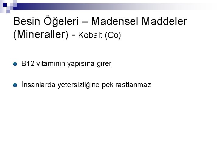 Besin Öğeleri – Madensel Maddeler (Mineraller) - Kobalt (Co) B 12 vitaminin yapısına girer