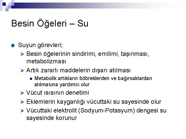 Besin Öğeleri – Su Suyun görevleri; Ø Besin öğelerinin sindirimi, emilimi, taşınması, metabolizması Ø