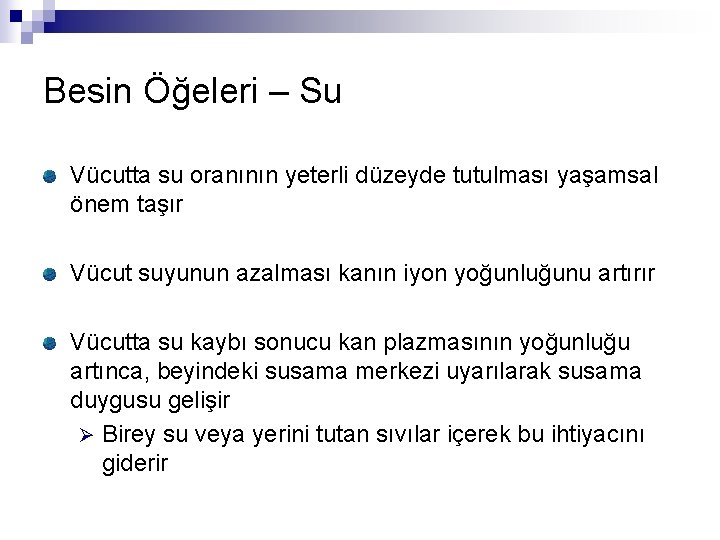 Besin Öğeleri – Su Vücutta su oranının yeterli düzeyde tutulması yaşamsal önem taşır Vücut