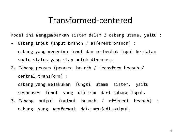 Transformed‐centered Model ini menggambarkan sistem dalam 3 cabang utama, yaitu : • Cabang input