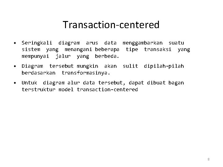 Transaction‐centered • Seringkali diagram arus data menggambarkan suatu sistem yang menangani beberapa tipe transaksi