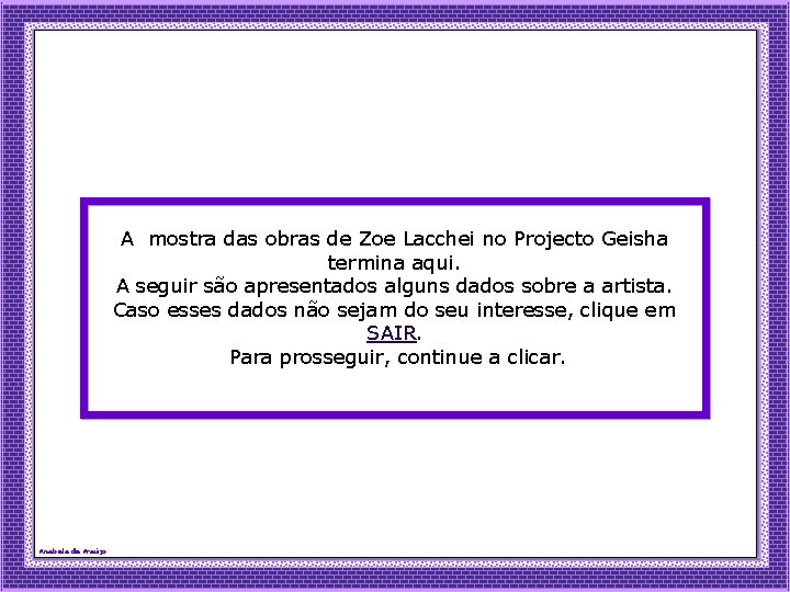 A mostra das obras de Zoe Lacchei no Projecto Geisha termina aqui. A seguir