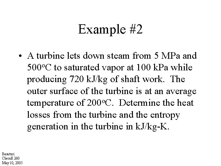 Example #2 • A turbine lets down steam from 5 MPa and 500 o.