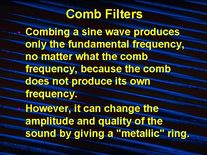 Comb Filters • • Combing a sine wave produces only the fundamental frequency, no Comb Filters • • Combing a sine wave produces only the fundamental frequency, no