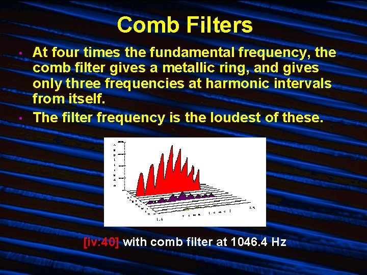 Comb Filters • • At four times the fundamental frequency, the comb filter gives Comb Filters • • At four times the fundamental frequency, the comb filter gives