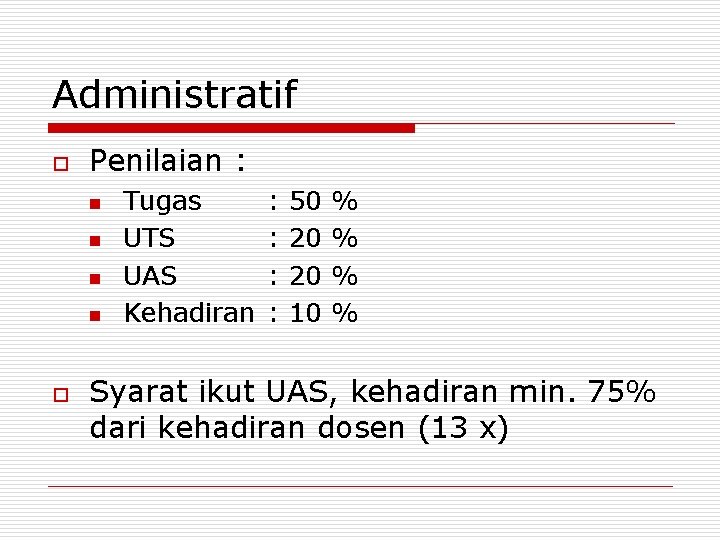 Administratif o Penilaian : n n o Tugas UTS UAS Kehadiran : : 50 Administratif o Penilaian : n n o Tugas UTS UAS Kehadiran : : 50