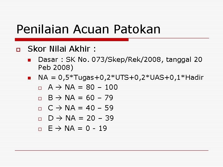 Penilaian Acuan Patokan o Skor Nilai Akhir : n n Dasar : SK No. Penilaian Acuan Patokan o Skor Nilai Akhir : n n Dasar : SK No.