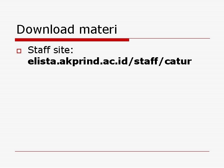 Download materi o Staff site: elista. akprind. ac. id/staff/catur Download materi o Staff site: elista. akprind. ac. id/staff/catur