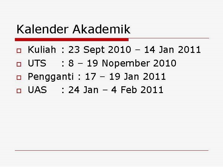 Kalender Akademik o o Kuliah : 23 Sept 2010 – 14 Jan 2011 UTS Kalender Akademik o o Kuliah : 23 Sept 2010 – 14 Jan 2011 UTS