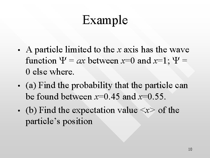 Example • • • A particle limited to the x axis has the wave