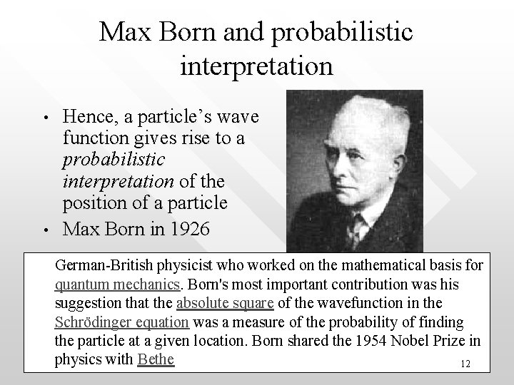 Max Born and probabilistic interpretation • • Hence, a particle’s wave function gives rise Max Born and probabilistic interpretation • • Hence, a particle’s wave function gives rise