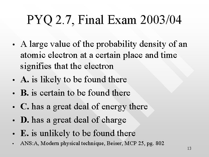 PYQ 2. 7, Final Exam 2003/04 • A large value of the probability density