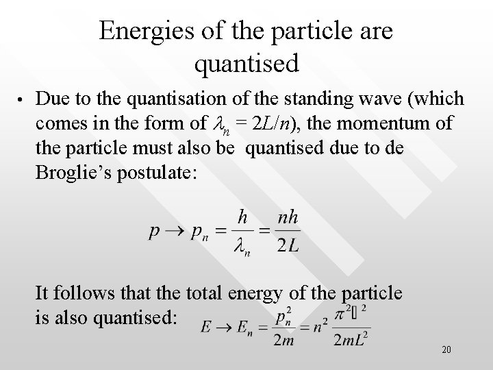 Energies of the particle are quantised • Due to the quantisation of the standing