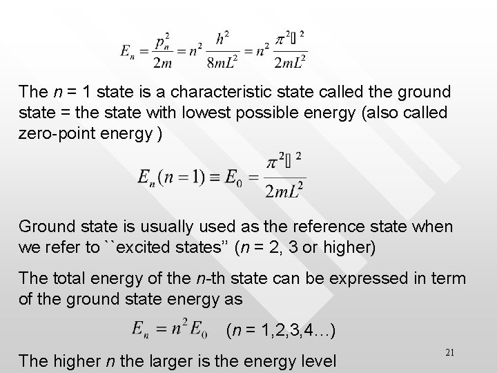 The n = 1 state is a characteristic state called the ground state =