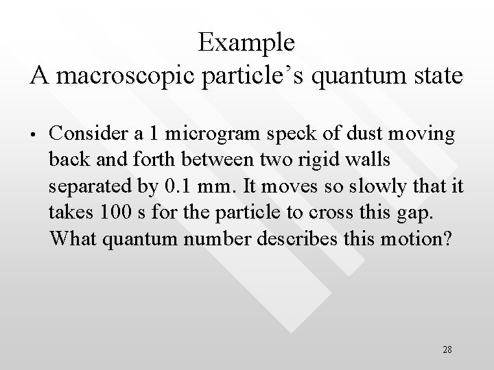 Example A macroscopic particle’s quantum state • Consider a 1 microgram speck of dust Example A macroscopic particle’s quantum state • Consider a 1 microgram speck of dust