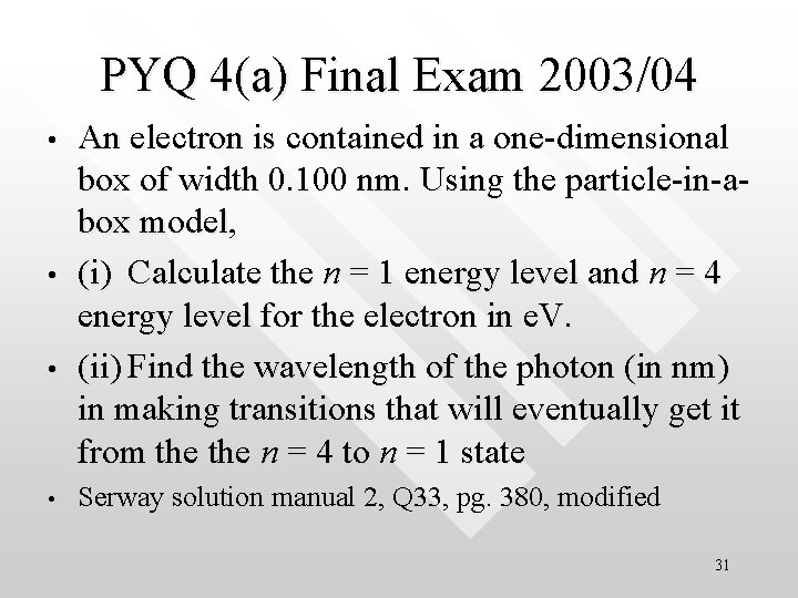 PYQ 4(a) Final Exam 2003/04 • • An electron is contained in a one-dimensional
