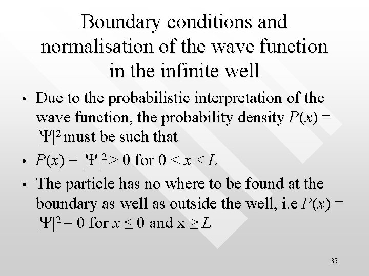 Boundary conditions and normalisation of the wave function in the infinite well • • Boundary conditions and normalisation of the wave function in the infinite well • •