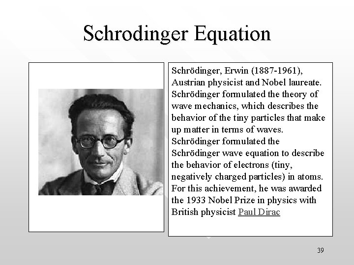 Schrodinger Equation Schrödinger, Erwin (1887 -1961), Austrian physicist and Nobel laureate. Schrödinger formulated theory Schrodinger Equation Schrödinger, Erwin (1887 -1961), Austrian physicist and Nobel laureate. Schrödinger formulated theory