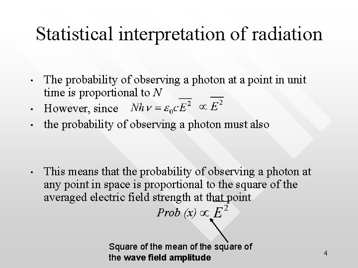 Statistical interpretation of radiation • • The probability of observing a photon at a