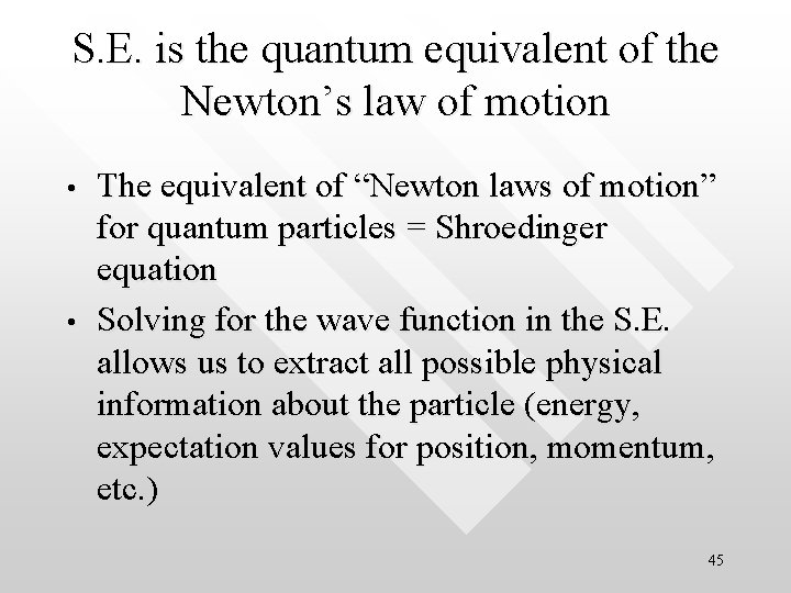 S. E. is the quantum equivalent of the Newton’s law of motion • •