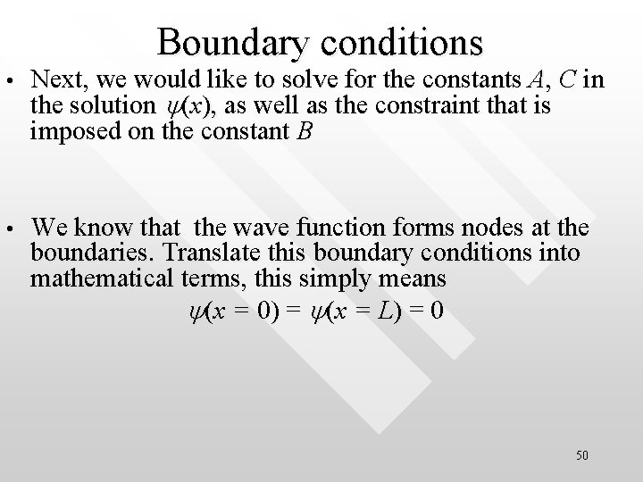 Boundary conditions • Next, we would like to solve for the constants A, C Boundary conditions • Next, we would like to solve for the constants A, C