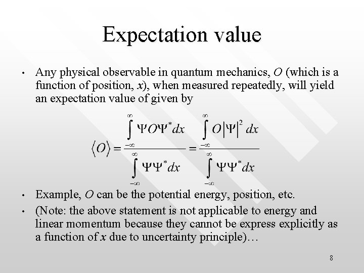 Expectation value • Any physical observable in quantum mechanics, O (which is a function