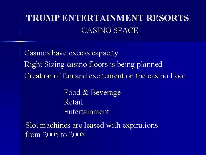 TRUMP ENTERTAINMENT RESORTS CASINO SPACE Casinos have excess capacity Right Sizing casino floors is