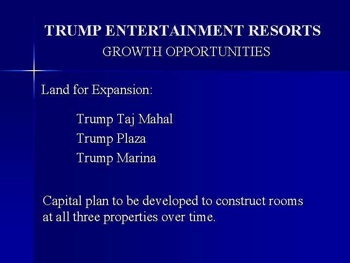 TRUMP ENTERTAINMENT RESORTS GROWTH OPPORTUNITIES Land for Expansion: Trump Taj Mahal Trump Plaza Trump