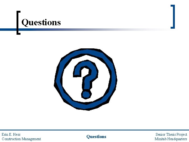 Questions Erin E. Hess Construction Management Questions Senior Thesis Project Minitab Headquarters 