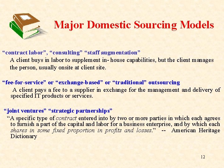 Major Domestic Sourcing Models “contract labor”, “consulting” “staff augmentation” A client buys in labor Major Domestic Sourcing Models “contract labor”, “consulting” “staff augmentation” A client buys in labor