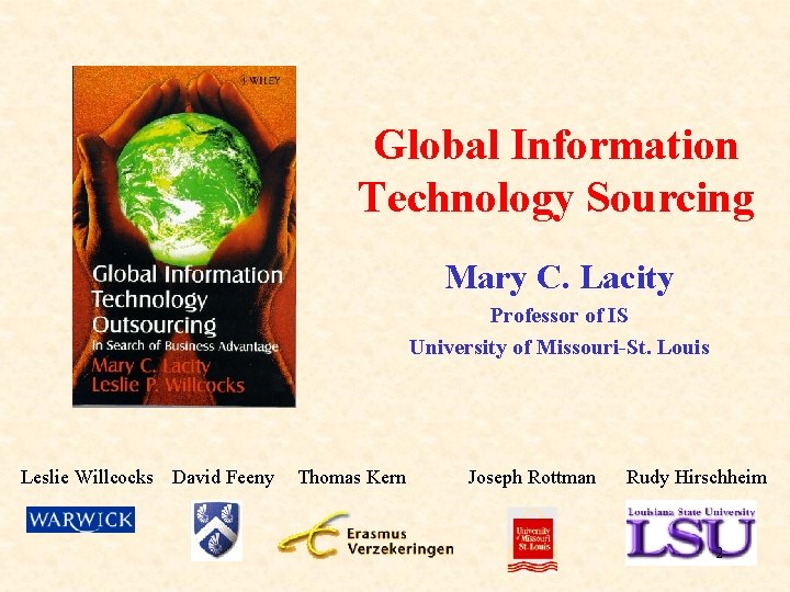 Global Information Technology Sourcing Mary C. Lacity Professor of IS University of Missouri-St. Louis Global Information Technology Sourcing Mary C. Lacity Professor of IS University of Missouri-St. Louis