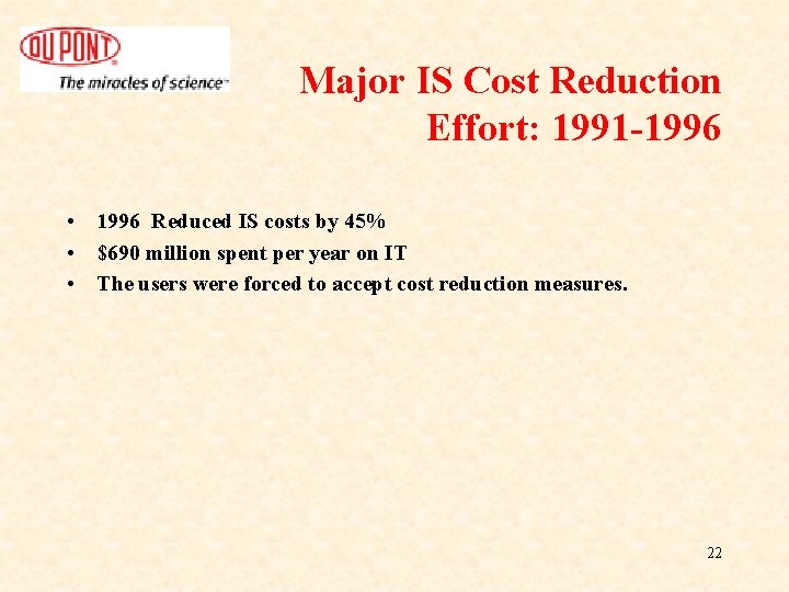 Major IS Cost Reduction Effort: 1991 -1996 • 1996 Reduced IS costs by 45% Major IS Cost Reduction Effort: 1991 -1996 • 1996 Reduced IS costs by 45%