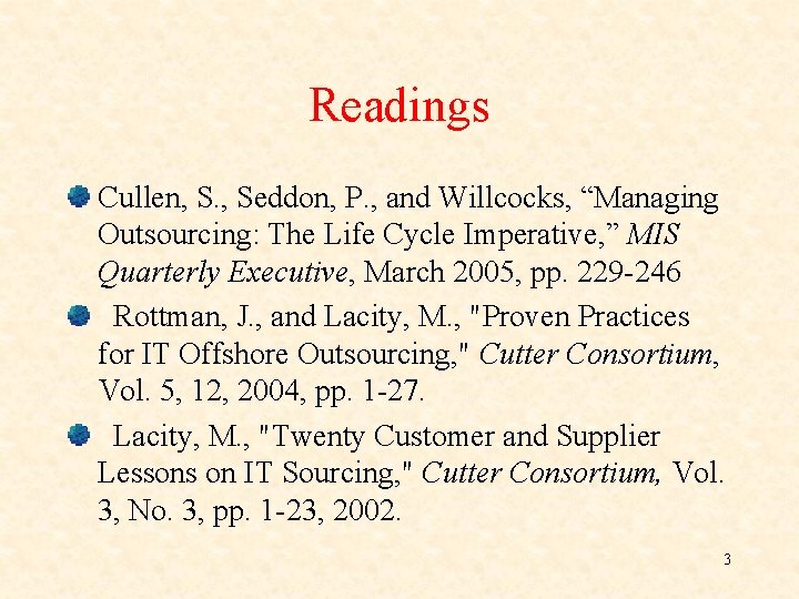 Readings Cullen, S. , Seddon, P. , and Willcocks, “Managing Outsourcing: The Life Cycle Readings Cullen, S. , Seddon, P. , and Willcocks, “Managing Outsourcing: The Life Cycle