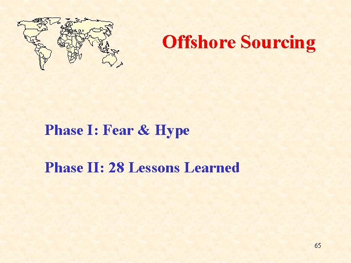 Offshore Sourcing Phase I: Fear & Hype Phase II: 28 Lessons Learned 65 Offshore Sourcing Phase I: Fear & Hype Phase II: 28 Lessons Learned 65