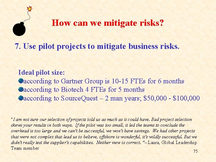 How can we mitigate risks? 7. Use pilot projects to mitigate business risks. Ideal How can we mitigate risks? 7. Use pilot projects to mitigate business risks. Ideal