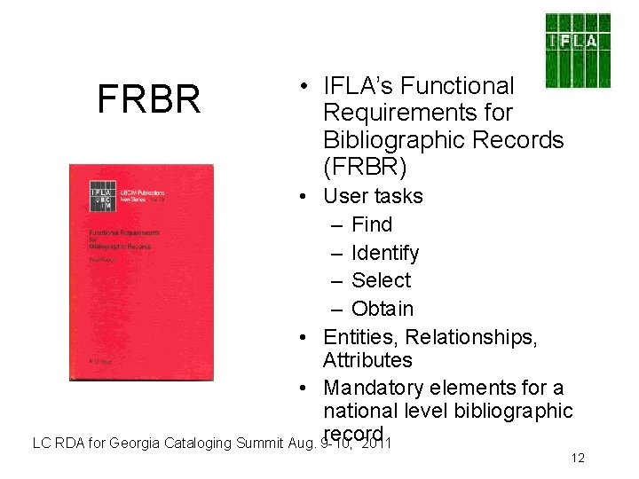 FRBR • IFLA’s Functional Requirements for Bibliographic Records (FRBR) • User tasks – Find