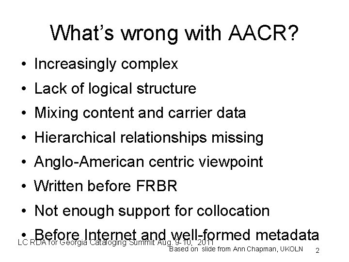 What’s wrong with AACR? • Increasingly complex • Lack of logical structure • Mixing