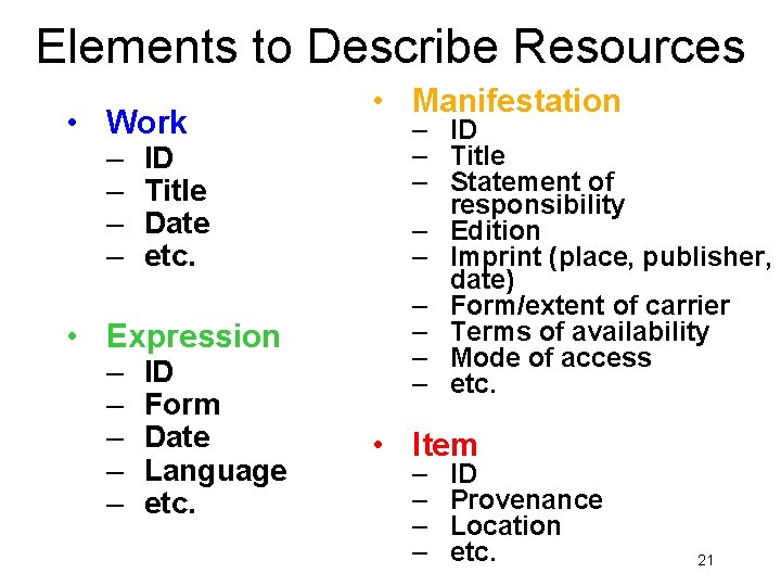 Elements to Describe Resources • Work – – ID Title Date etc. • Expression