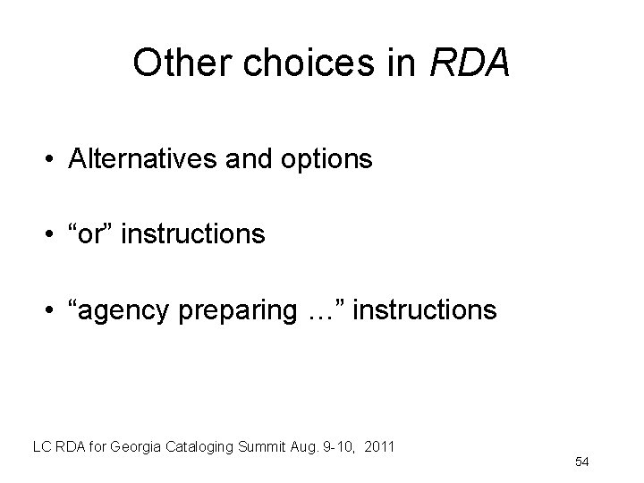 Other choices in RDA • Alternatives and options • “or” instructions • “agency preparing
