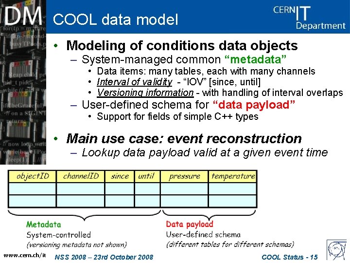COOL data model • Modeling of conditions data objects – System-managed common “metadata” • COOL data model • Modeling of conditions data objects – System-managed common “metadata” •