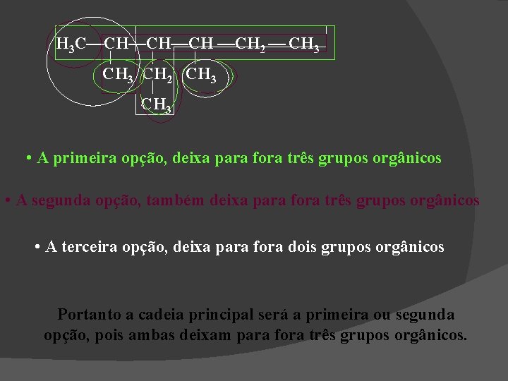 H 3 C—CH—CH—CH 2 — CH 3 CH 2 CH 3 • A primeira