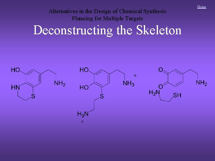 Alternatives in the Design of Chemical Synthesis Planning for Multiple Targets Deconstructing the Skeleton Alternatives in the Design of Chemical Synthesis Planning for Multiple Targets Deconstructing the Skeleton