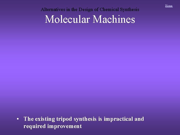 Alternatives in the Design of Chemical Synthesis Molecular Machines • The existing tripod synthesis Alternatives in the Design of Chemical Synthesis Molecular Machines • The existing tripod synthesis
