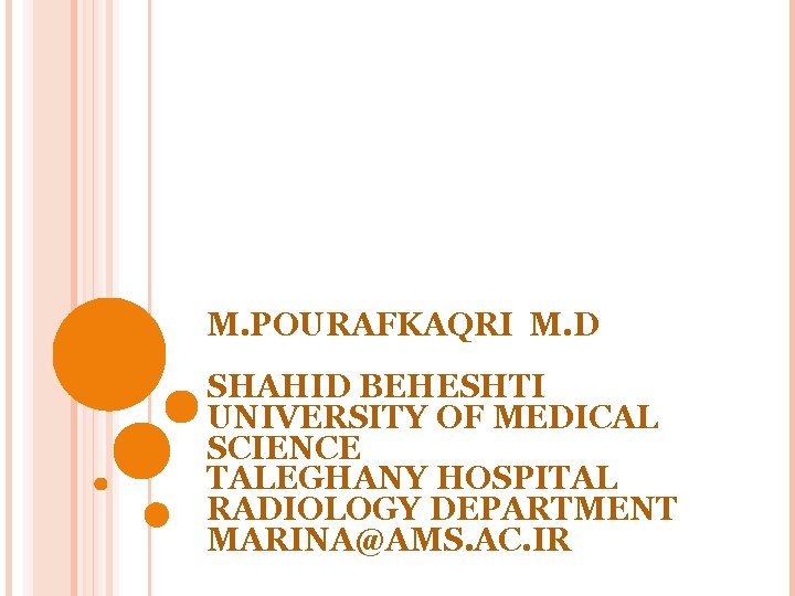 M. POURAFKAQRI M. D SHAHID BEHESHTI UNIVERSITY OF MEDICAL SCIENCE TALEGHANY HOSPITAL RADIOLOGY DEPARTMENT