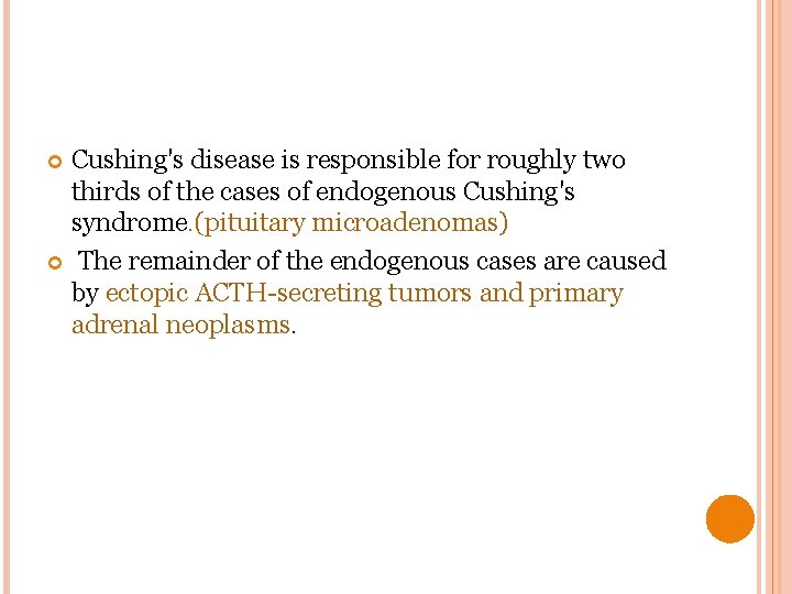 Cushing's disease is responsible for roughly two thirds of the cases of endogenous Cushing's