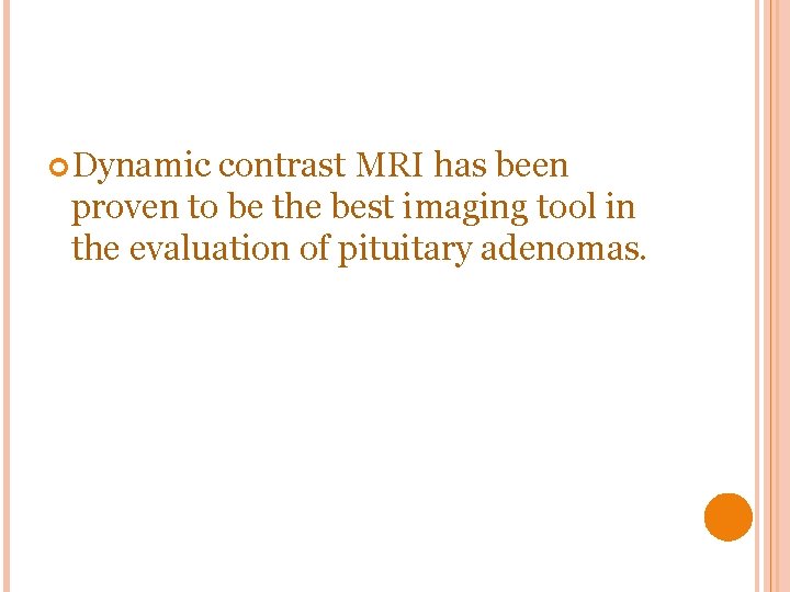  Dynamic contrast MRI has been proven to be the best imaging tool in