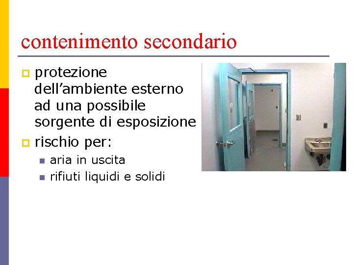 contenimento secondario protezione dell’ambiente esterno ad una possibile sorgente di esposizione p rischio per: contenimento secondario protezione dell’ambiente esterno ad una possibile sorgente di esposizione p rischio per: