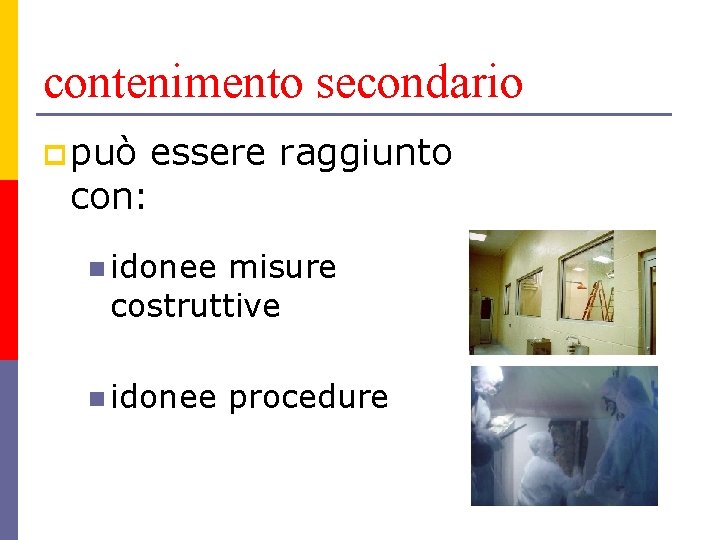 contenimento secondario p può essere raggiunto con: n idonee misure costruttive n idonee procedure